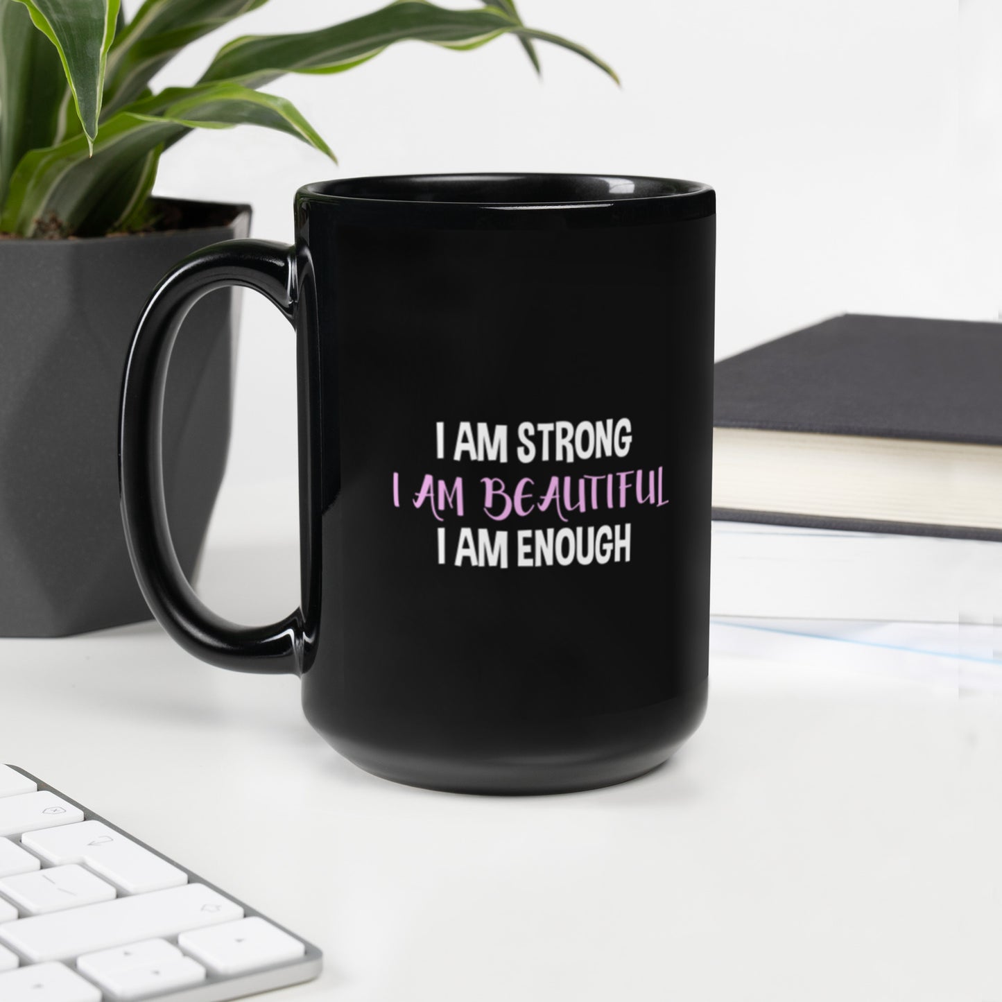 I am strong I am beautiful I am enough - Black Glossy Mug