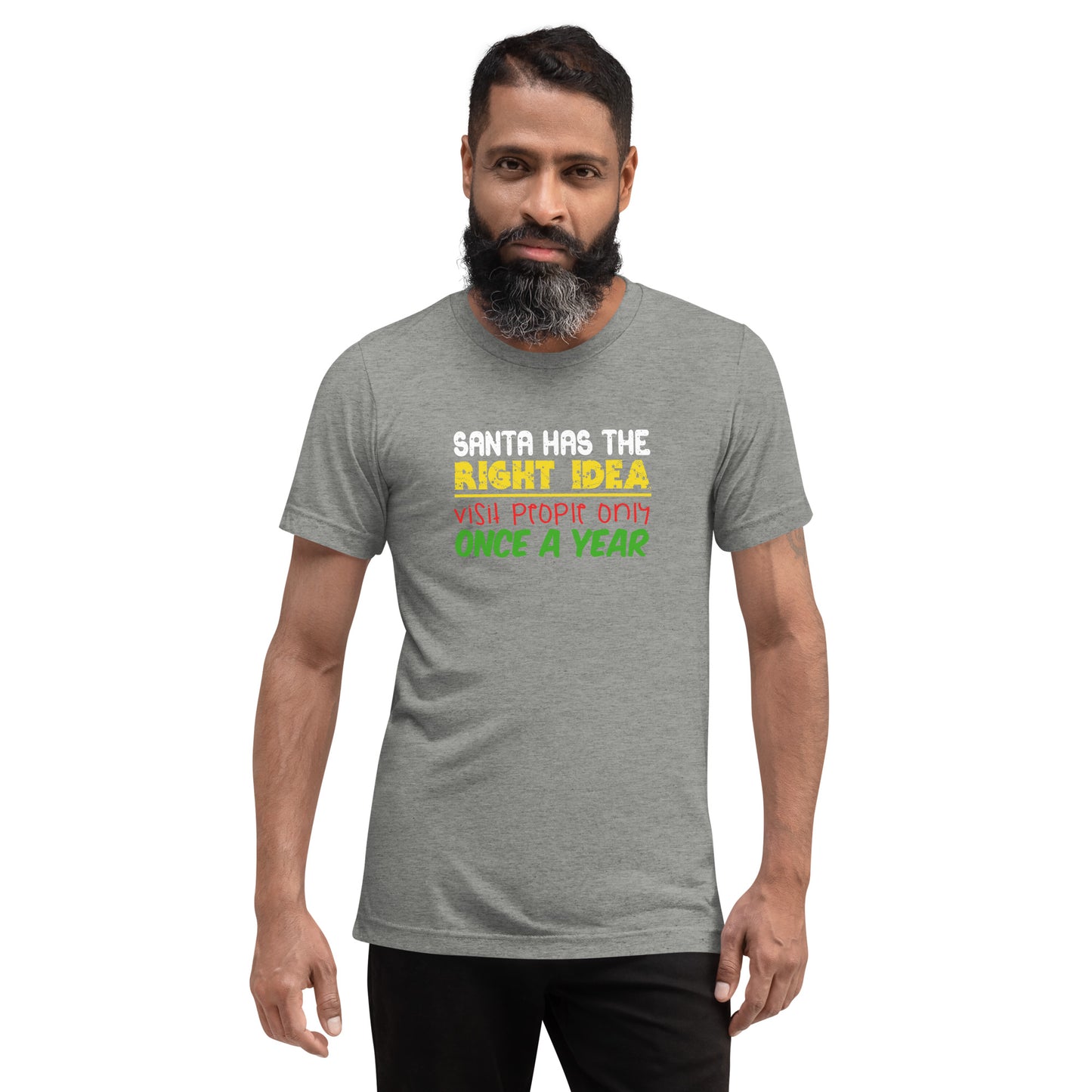 Santa has the right idea visit people only once a year - Short sleeve t-shirt