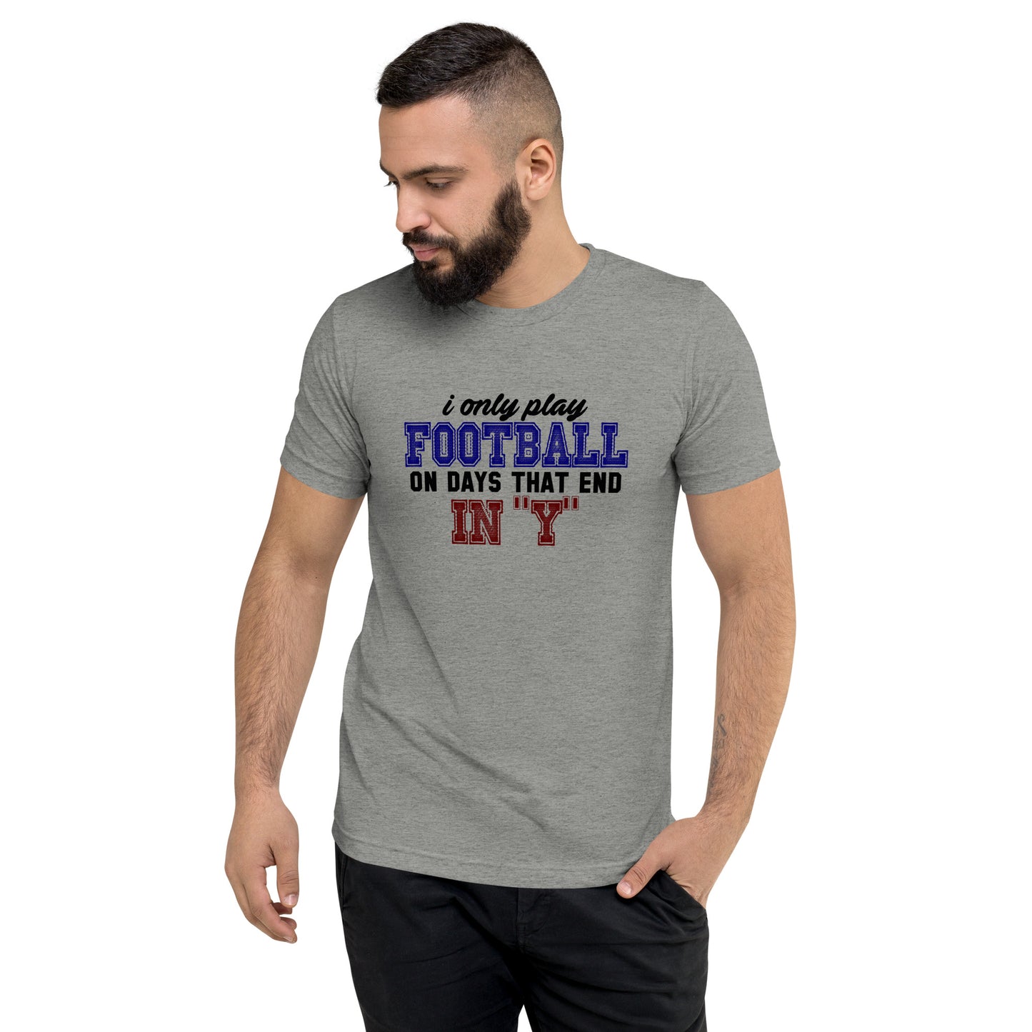 I only play Football on days that end in Y - Short sleeve t-shirt
