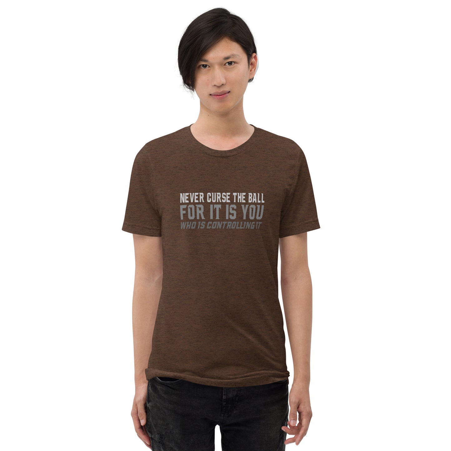 Never curse the ball for it is you who is controlling it - Short sleeve t-shirt