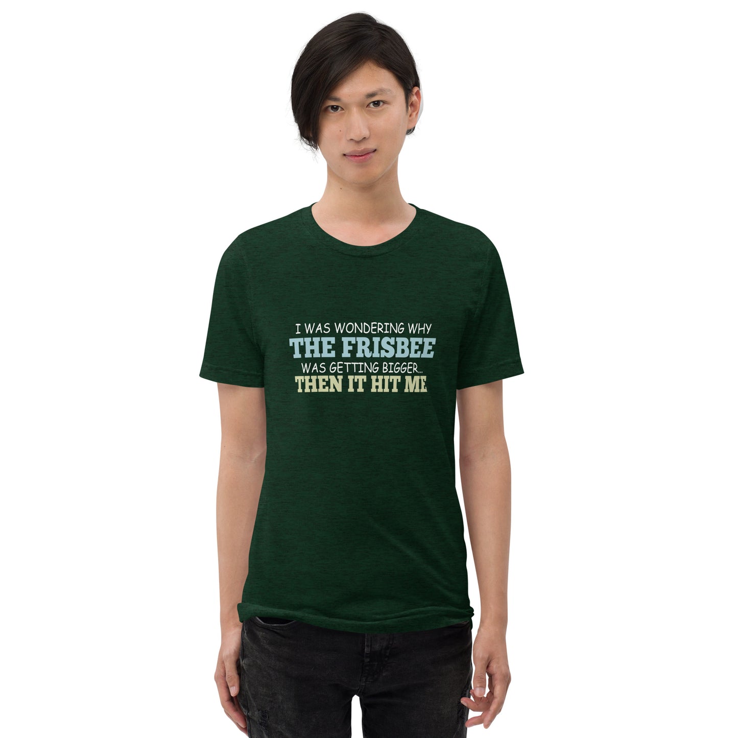 I was wondering why the frisbee was getting bigger then it hit me - Short sleeve t-shirt