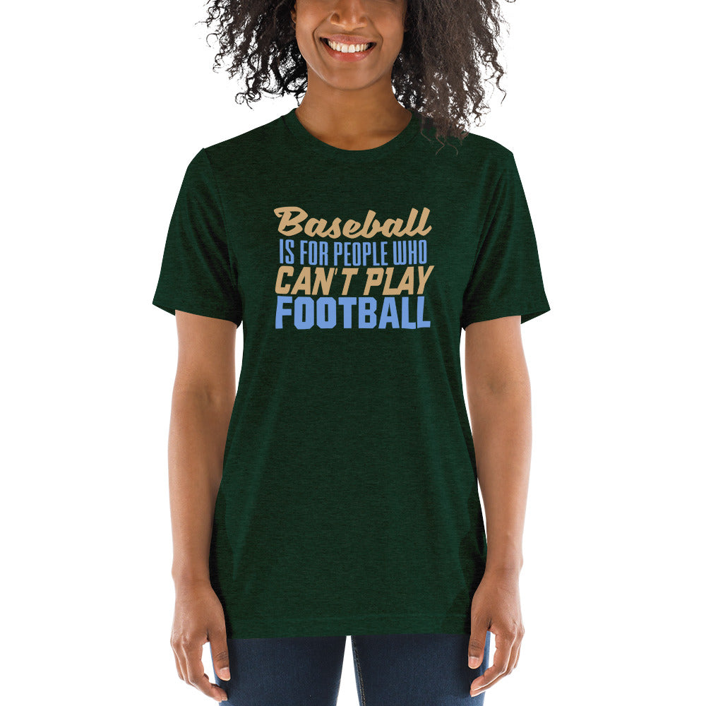 Baseball is for people who can't play Football - Short sleeve t-shirt