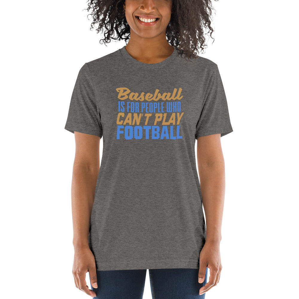 Baseball is for people who can't play Football - Short sleeve t-shirt