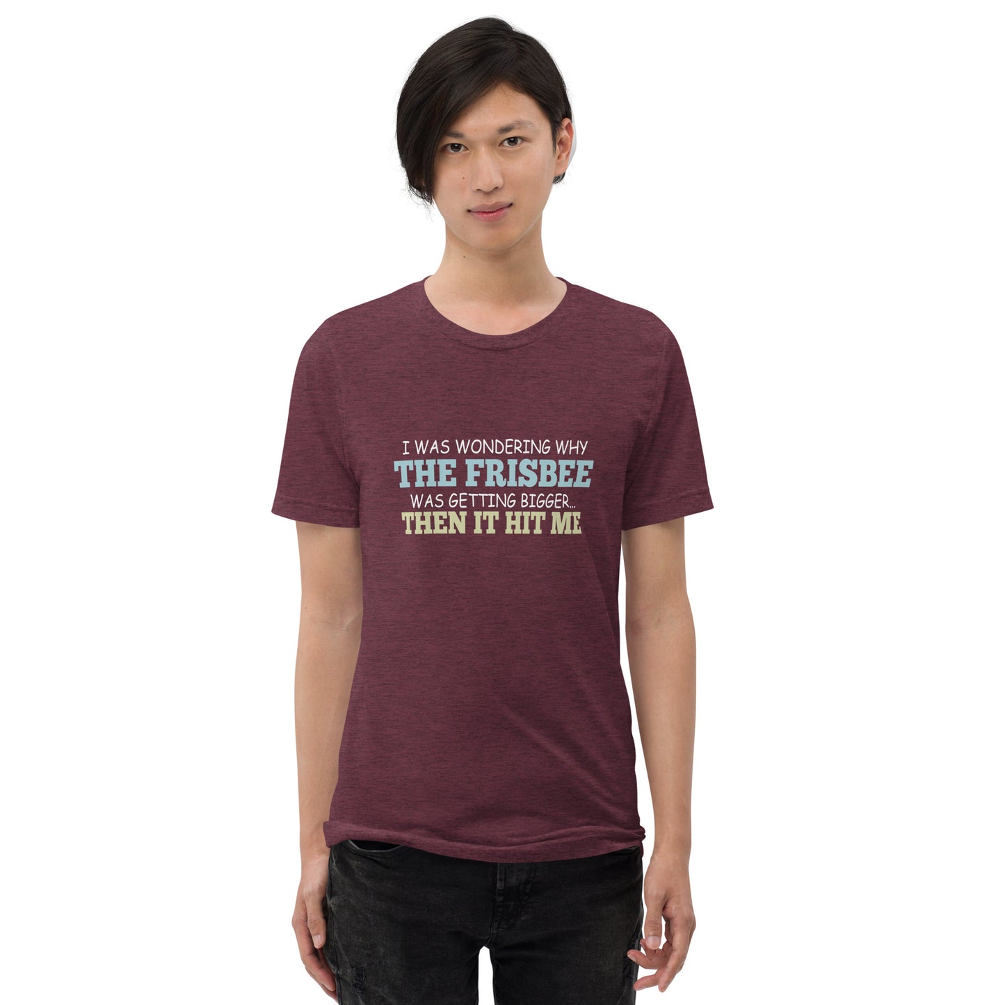 I was wondering why the frisbee was getting bigger then it hit me - Short sleeve t-shirt