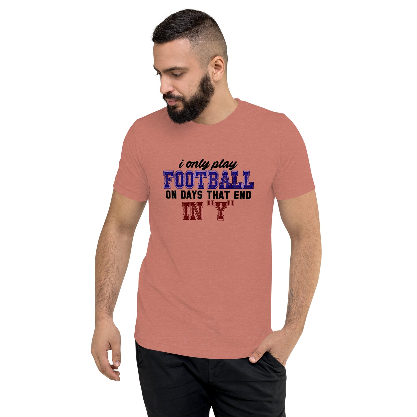 I only play Football on days that end in Y - Short sleeve t-shirt
