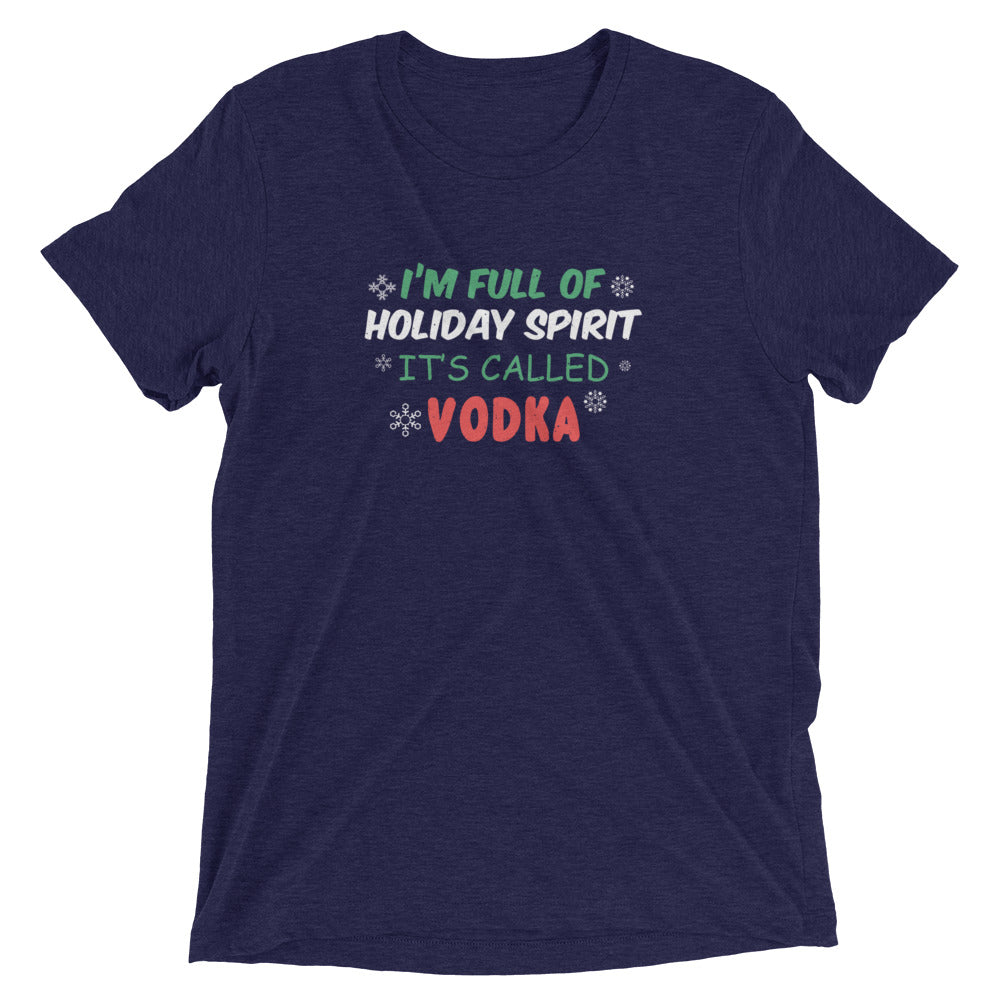 I'm full of holiday spirit Its called vodka - Short sleeve t-shirt
