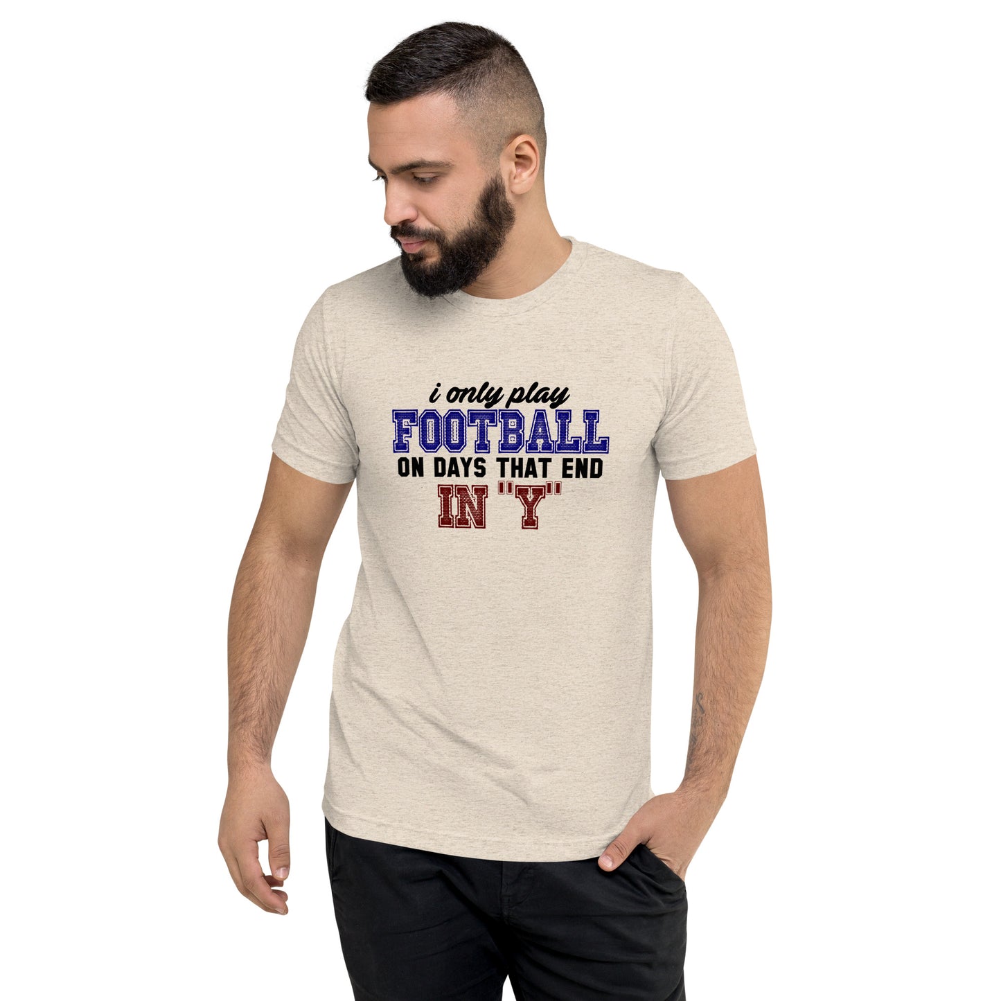 I only play Football on days that end in Y - Short sleeve t-shirt