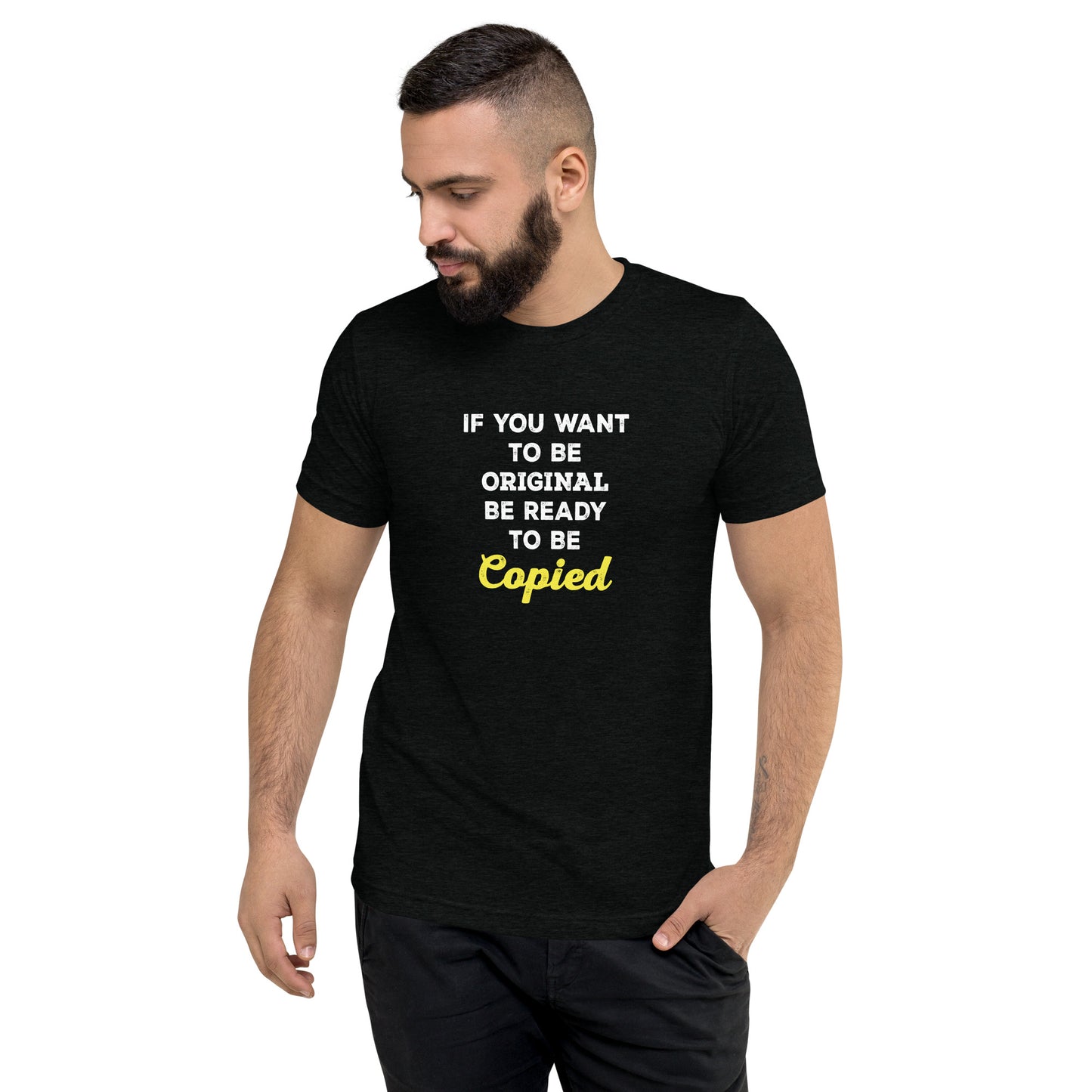If you want to be original get ready to be copied - Short sleeve t-shirt