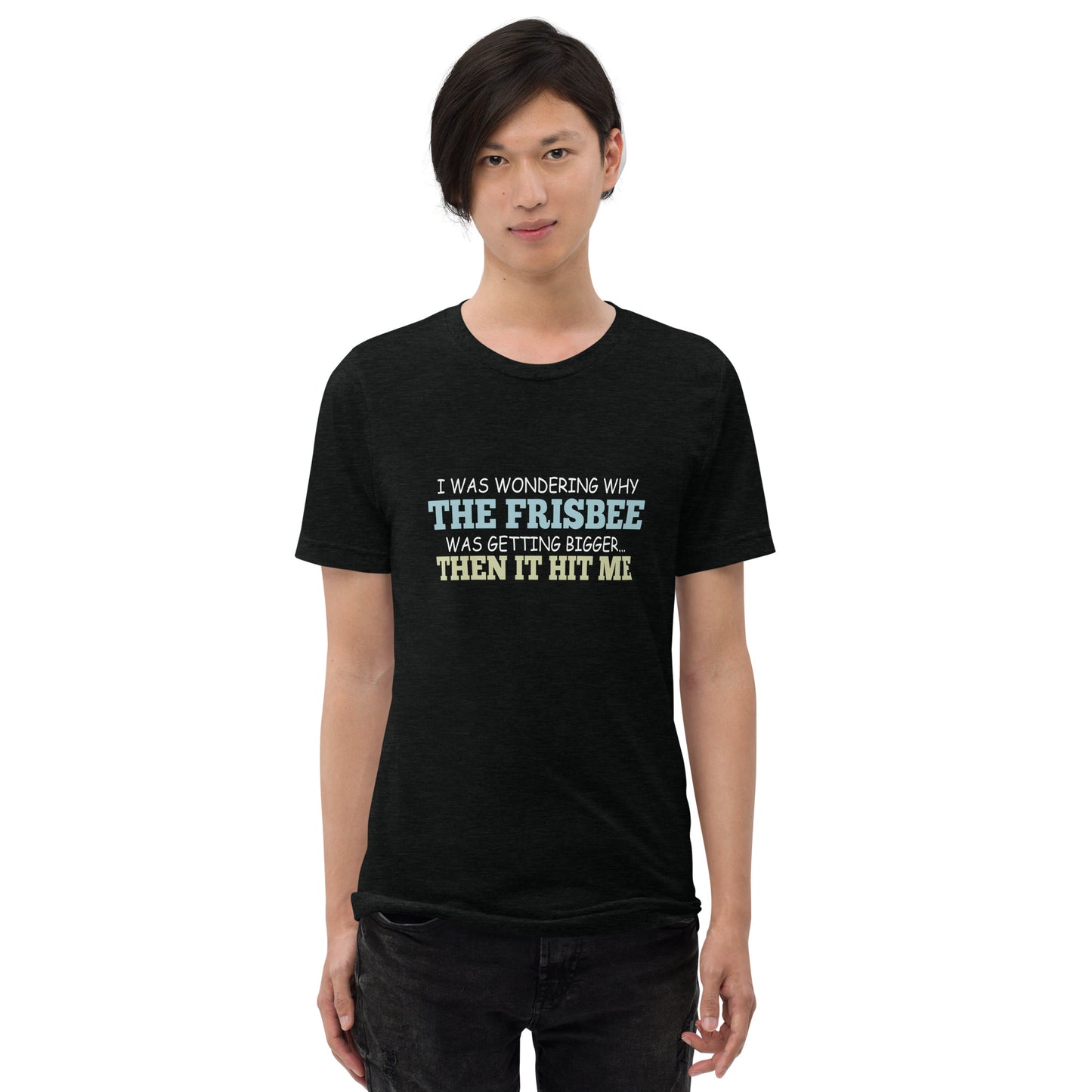 I was wondering why the frisbee was getting bigger then it hit me - Short sleeve t-shirt