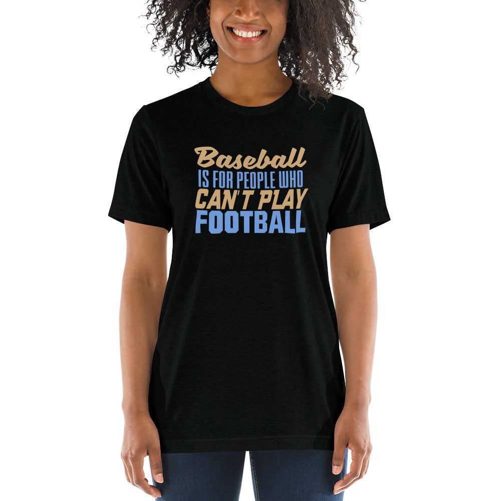 Baseball is for people who can't play Football - Short sleeve t-shirt