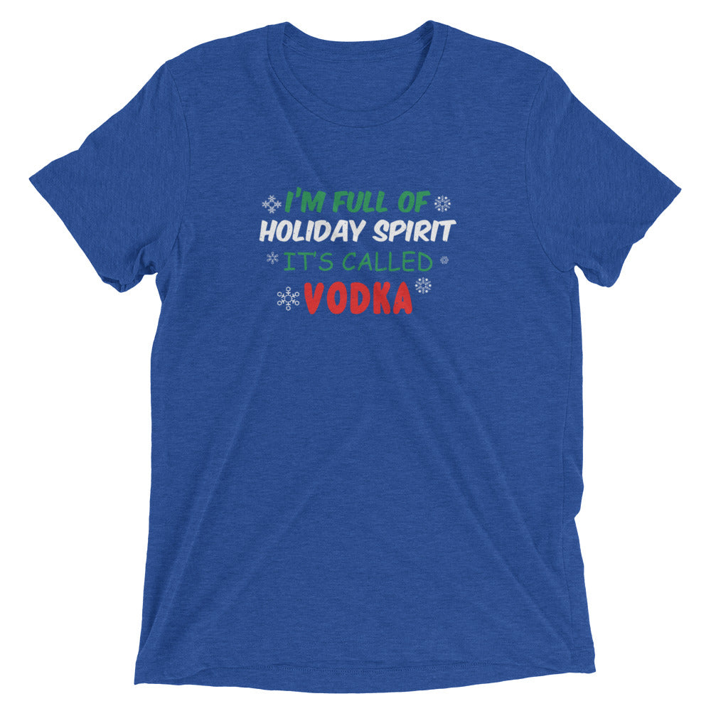 I'm full of holiday spirit Its called vodka - Short sleeve t-shirt