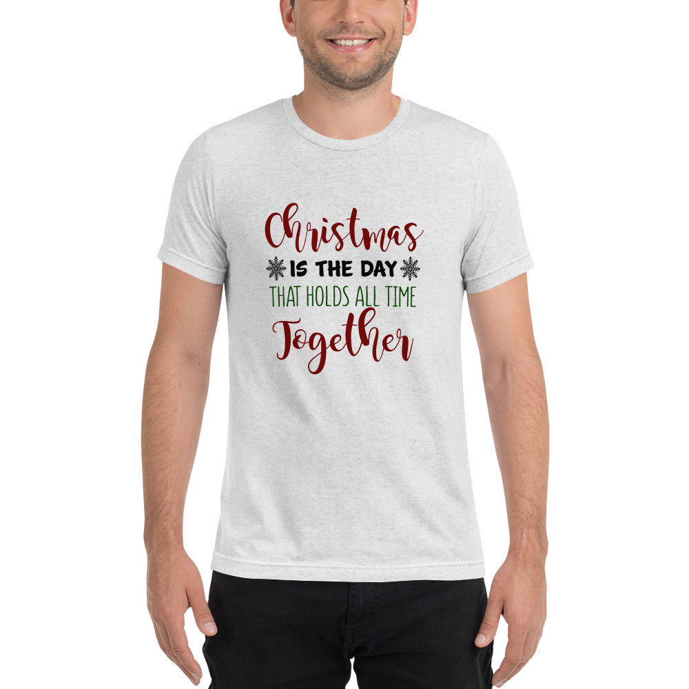 Christmas is the day that holds all time together - Short sleeve t-shirt