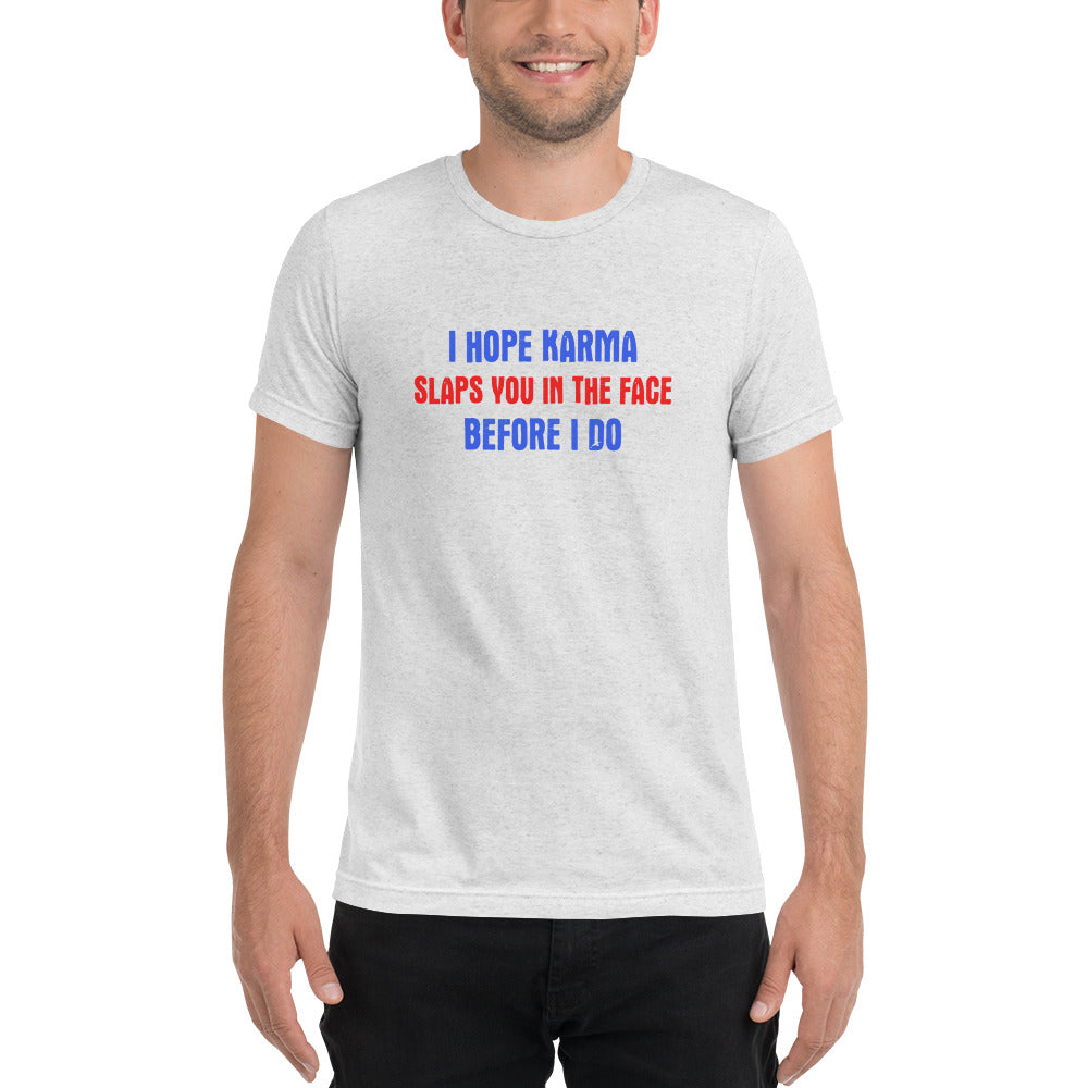 I hope karma slaps you in the face before I do - Short sleeve t-shirt