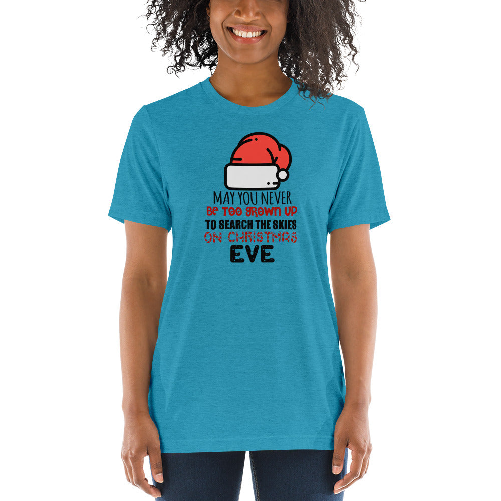 May you never be too grown up to search the skies on Christmas Eve - Short sleeve t-shirt