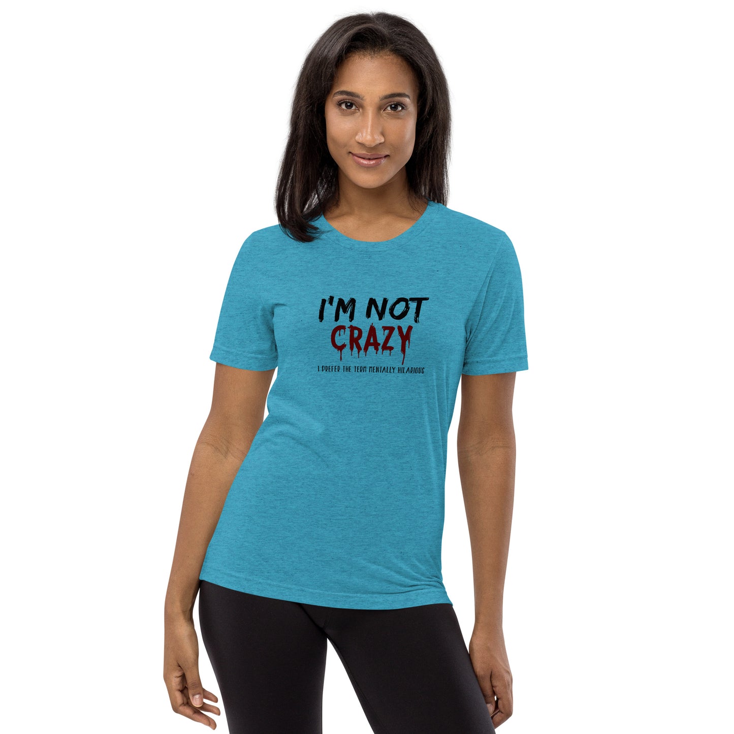 I'm not crazy I prefer the term mentally hilarious - Short sleeve t-shirt