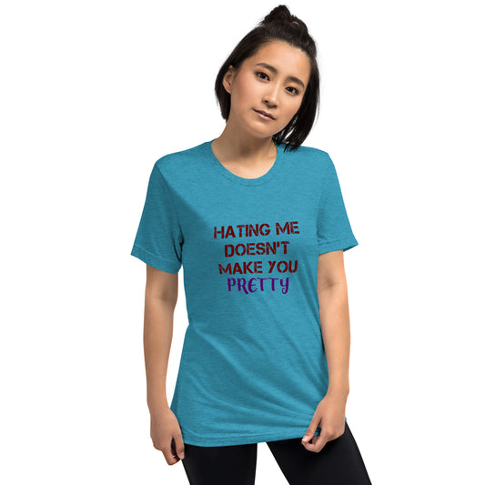 Hating me doesn't make you pretty - Short sleeve t-shirt