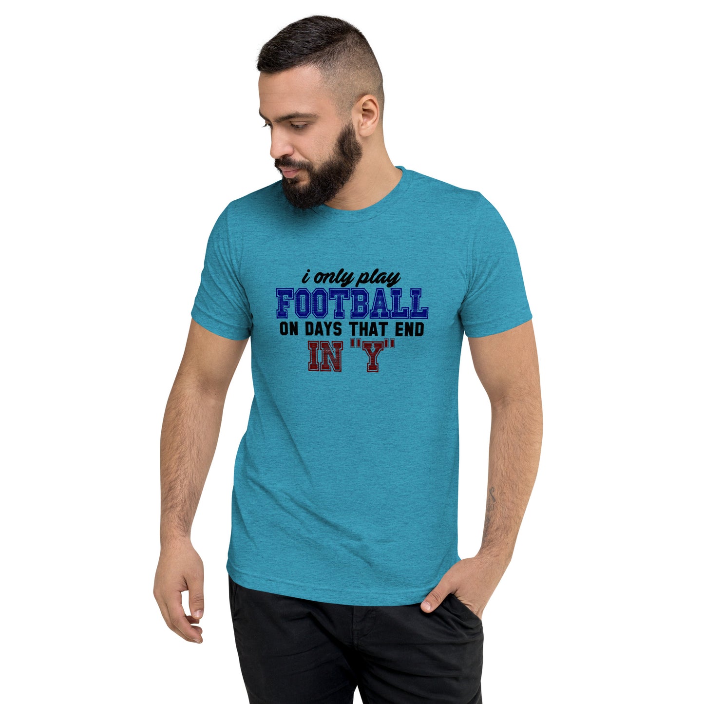 I only play Football on days that end in Y - Short sleeve t-shirt