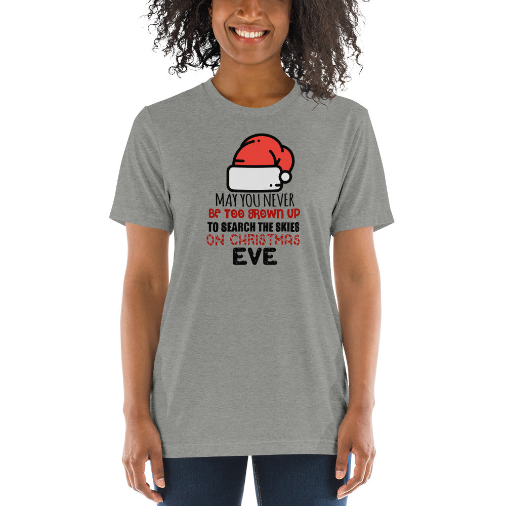May you never be too grown up to search the skies on Christmas Eve - Short sleeve t-shirt