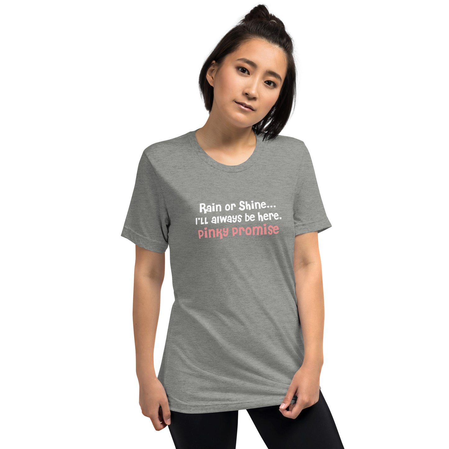 Rain or shine I will always be here pinky promise - Short sleeve t-shirt