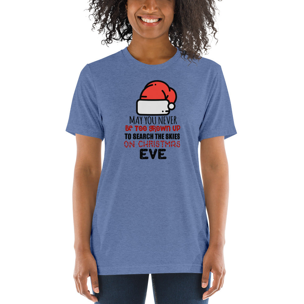 May you never be too grown up to search the skies on Christmas Eve - Short sleeve t-shirt
