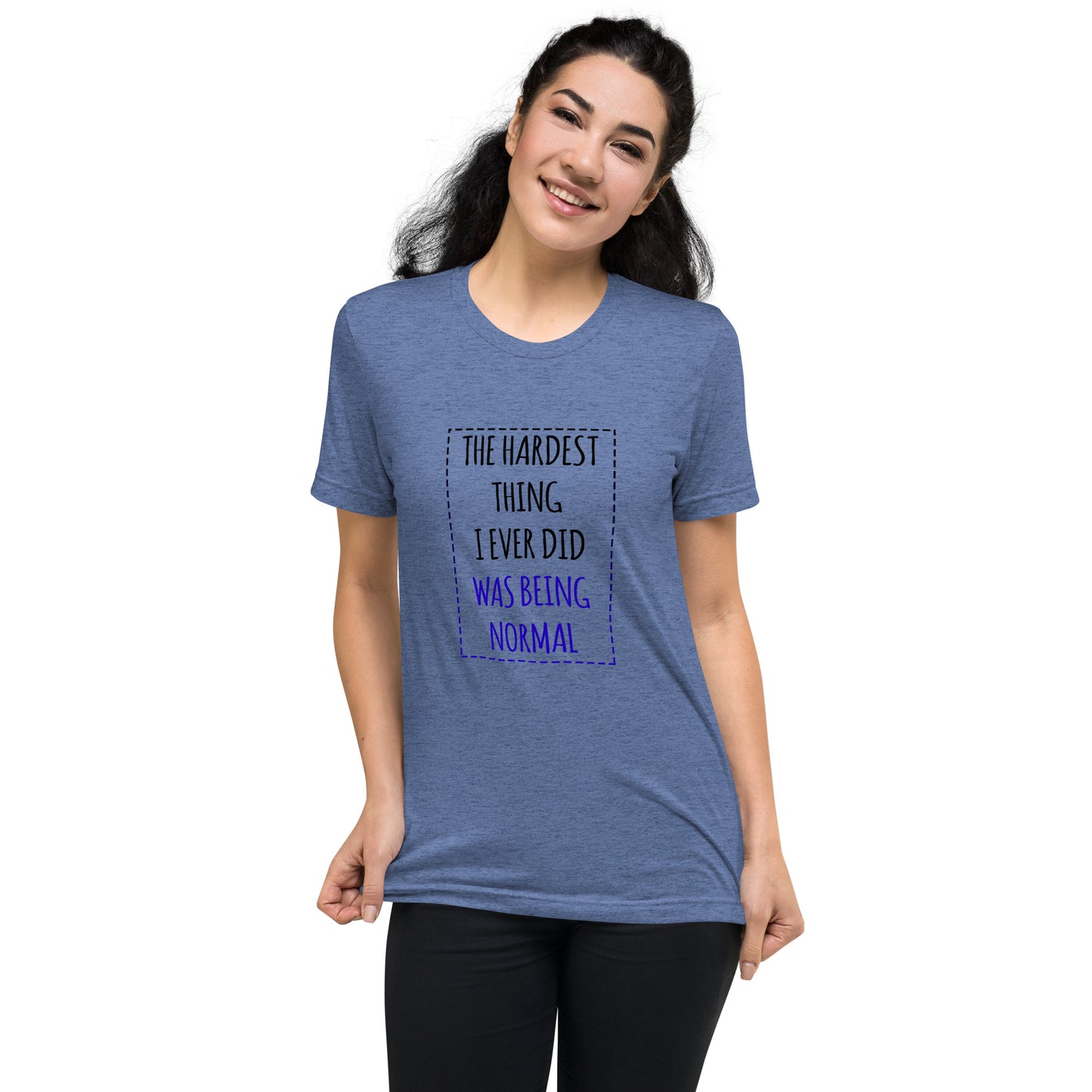 The hardest thing I ever did was being normal - Short sleeve t-shirt