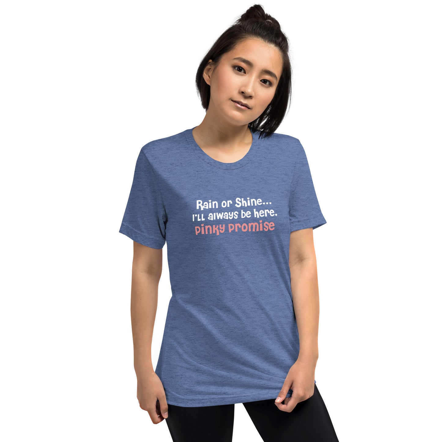 Rain or shine I will always be here pinky promise - Short sleeve t-shirt