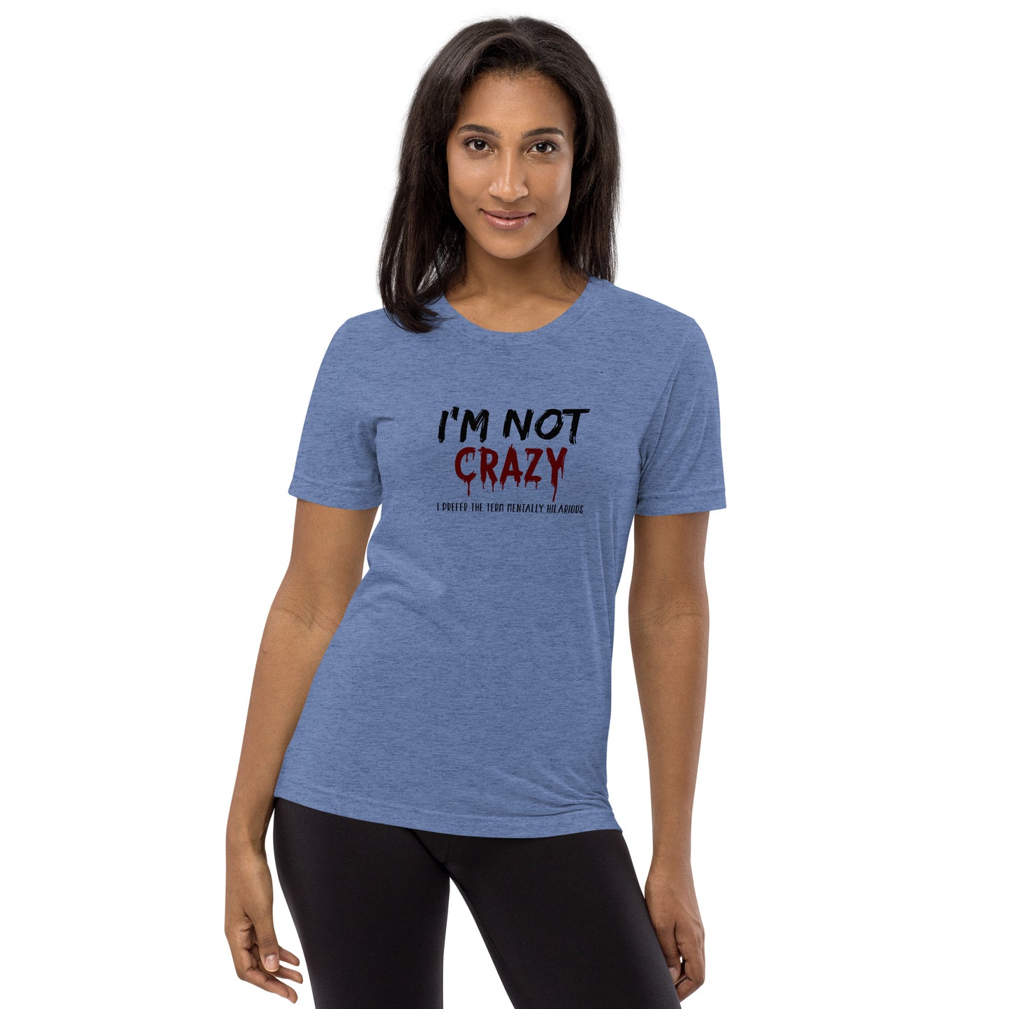 I'm not crazy I prefer the term mentally hilarious - Short sleeve t-shirt