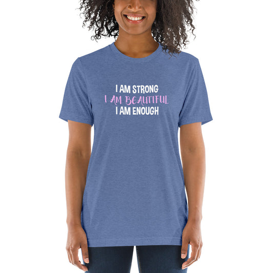 I am strong I am beautiful I am enough - Short sleeve t-shirt