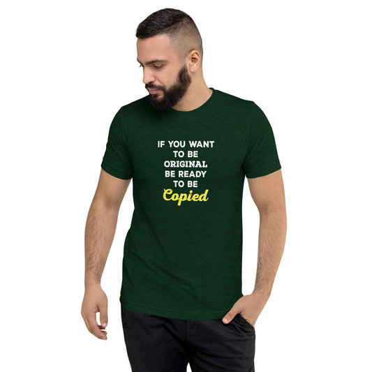 If you want to be original get ready to be copied - Short sleeve t-shirt
