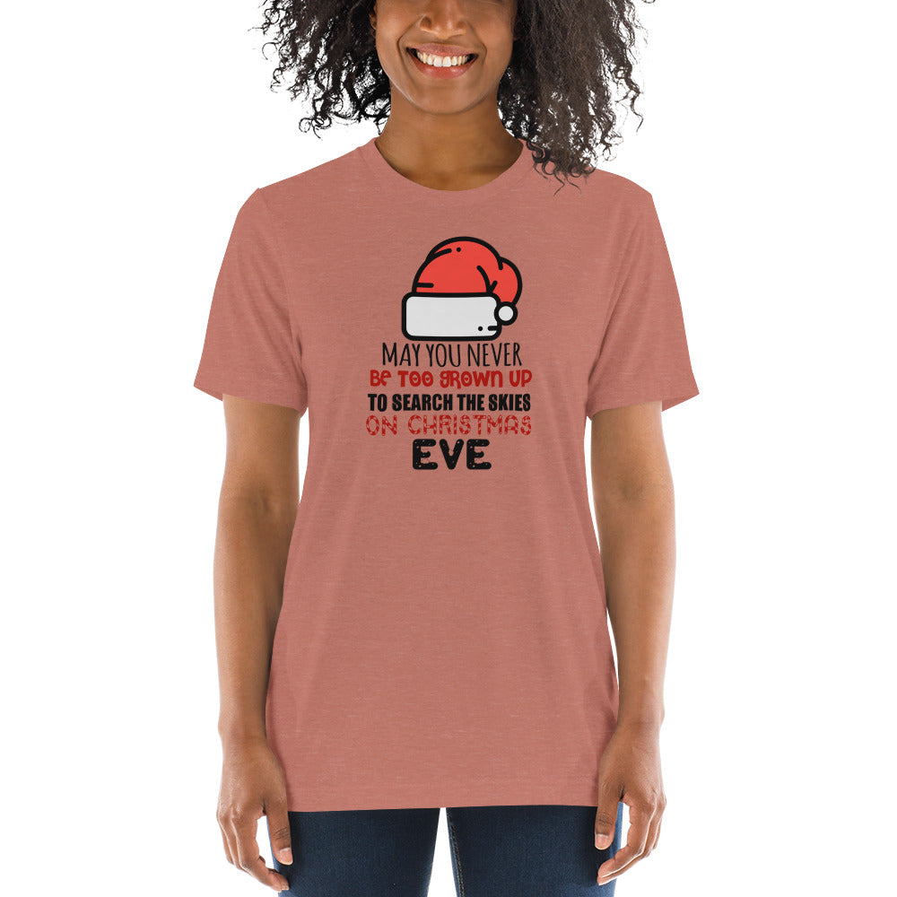 May you never be too grown up to search the skies on Christmas Eve - Short sleeve t-shirt