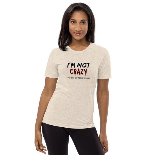 I'm not crazy I prefer the term mentally hilarious - Short sleeve t-shirt
