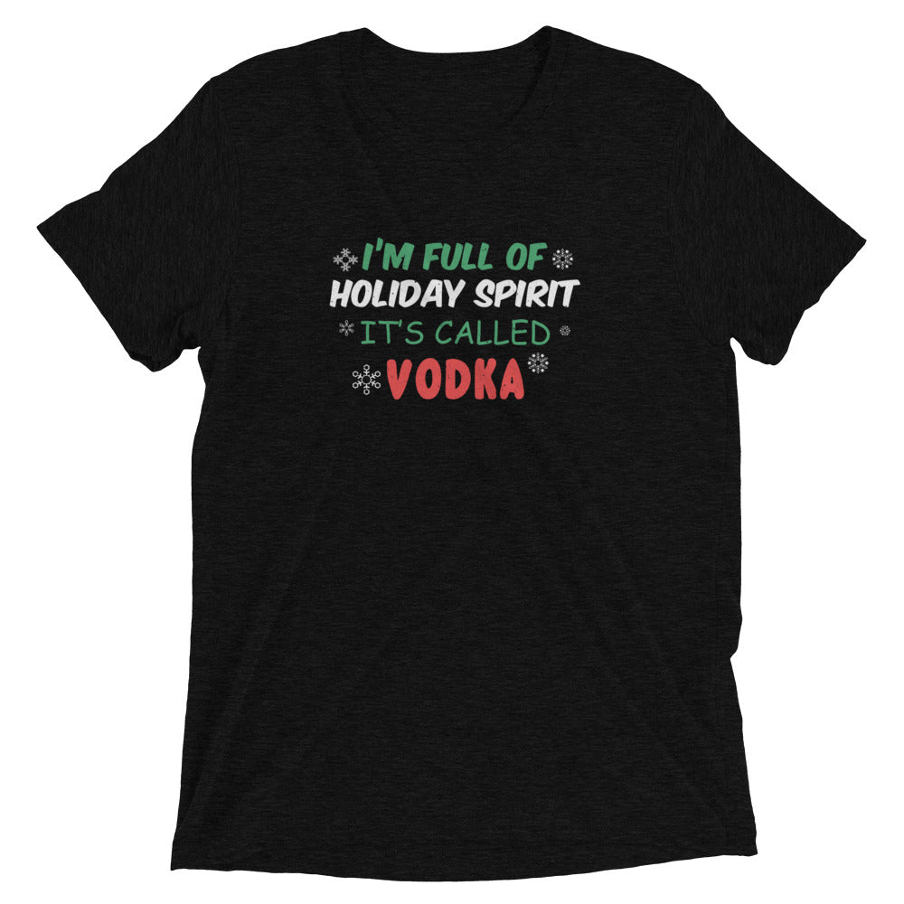 I'm full of holiday spirit Its called vodka - Short sleeve t-shirt
