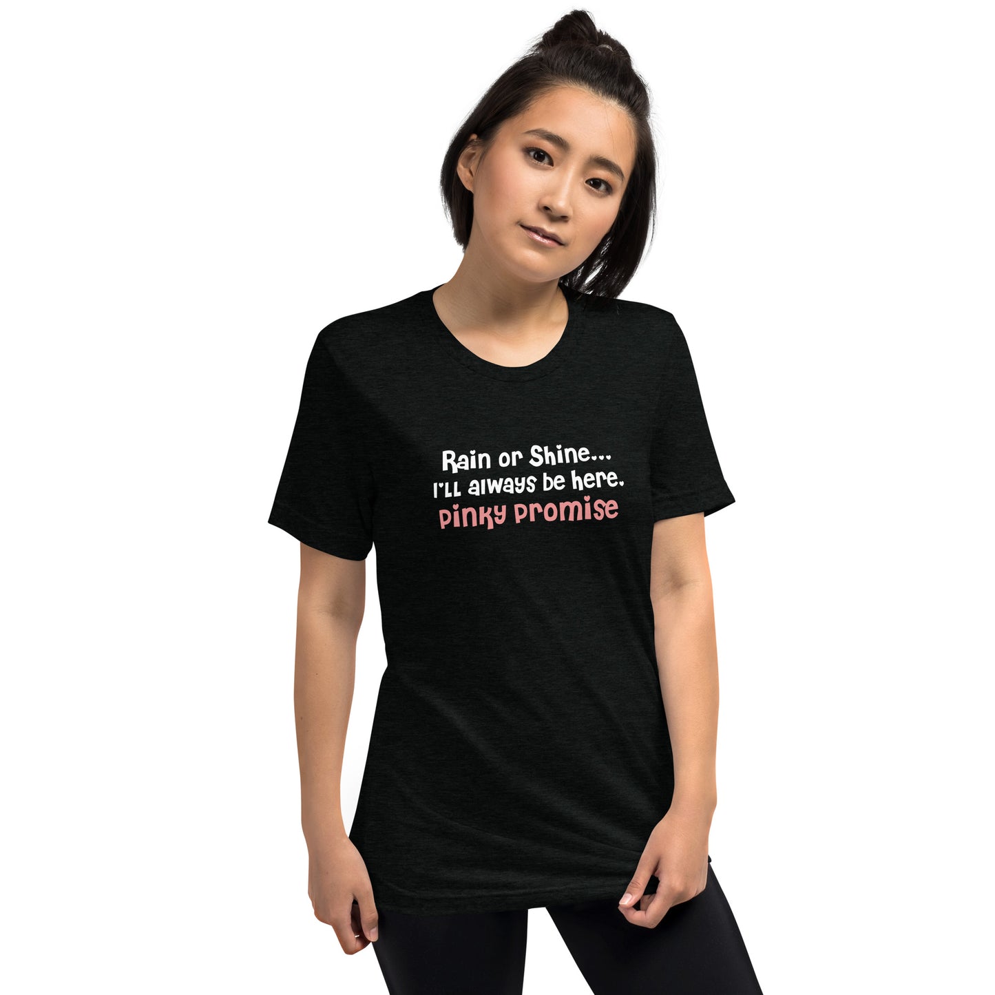 Rain or shine I will always be here pinky promise - Short sleeve t-shirt