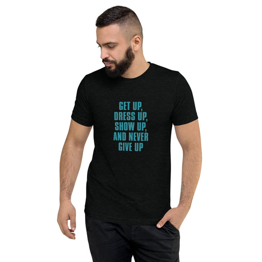 Getup Dress up Show up and never give up -  Short sleeve t-shirt