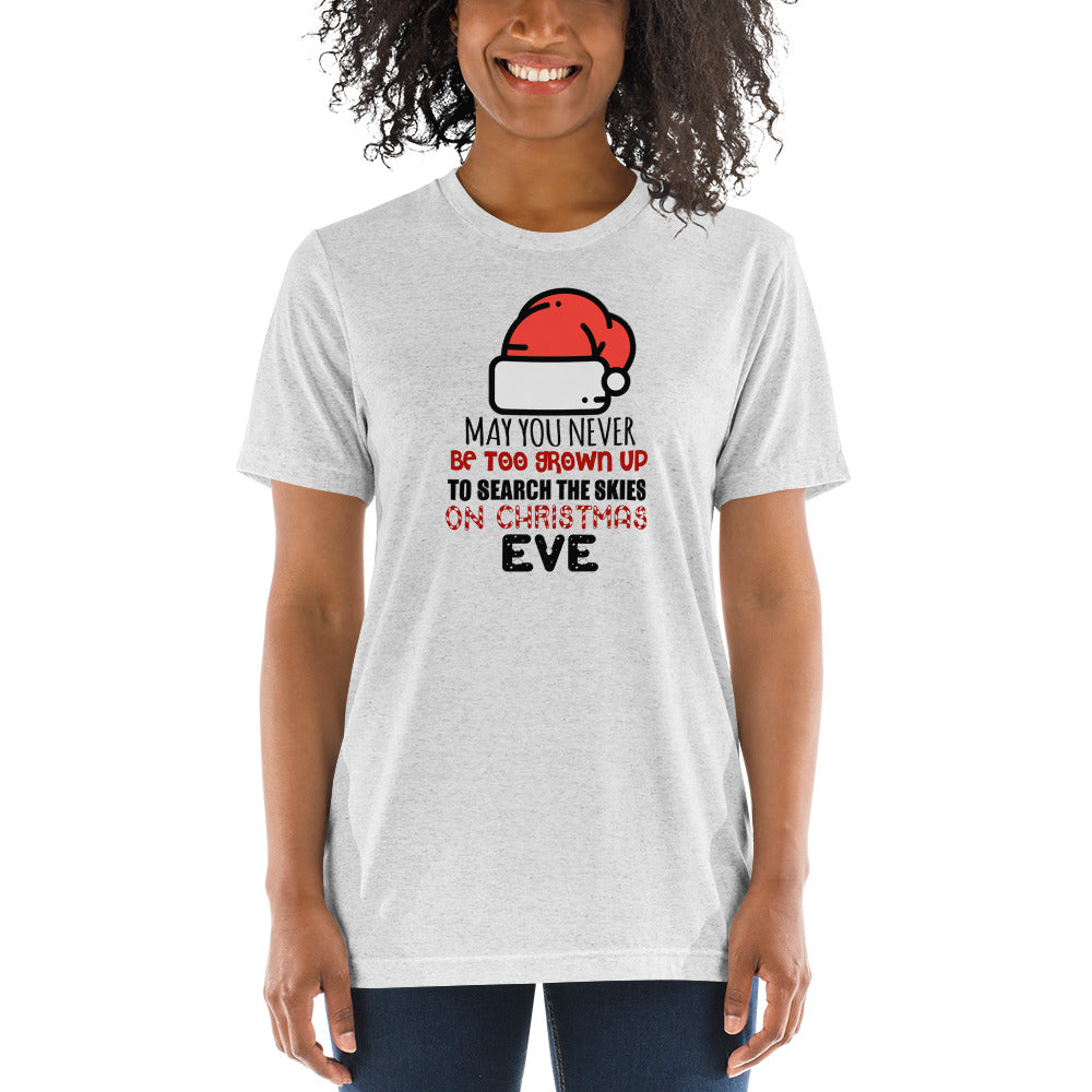 May you never be too grown up to search the skies on Christmas Eve - Short sleeve t-shirt