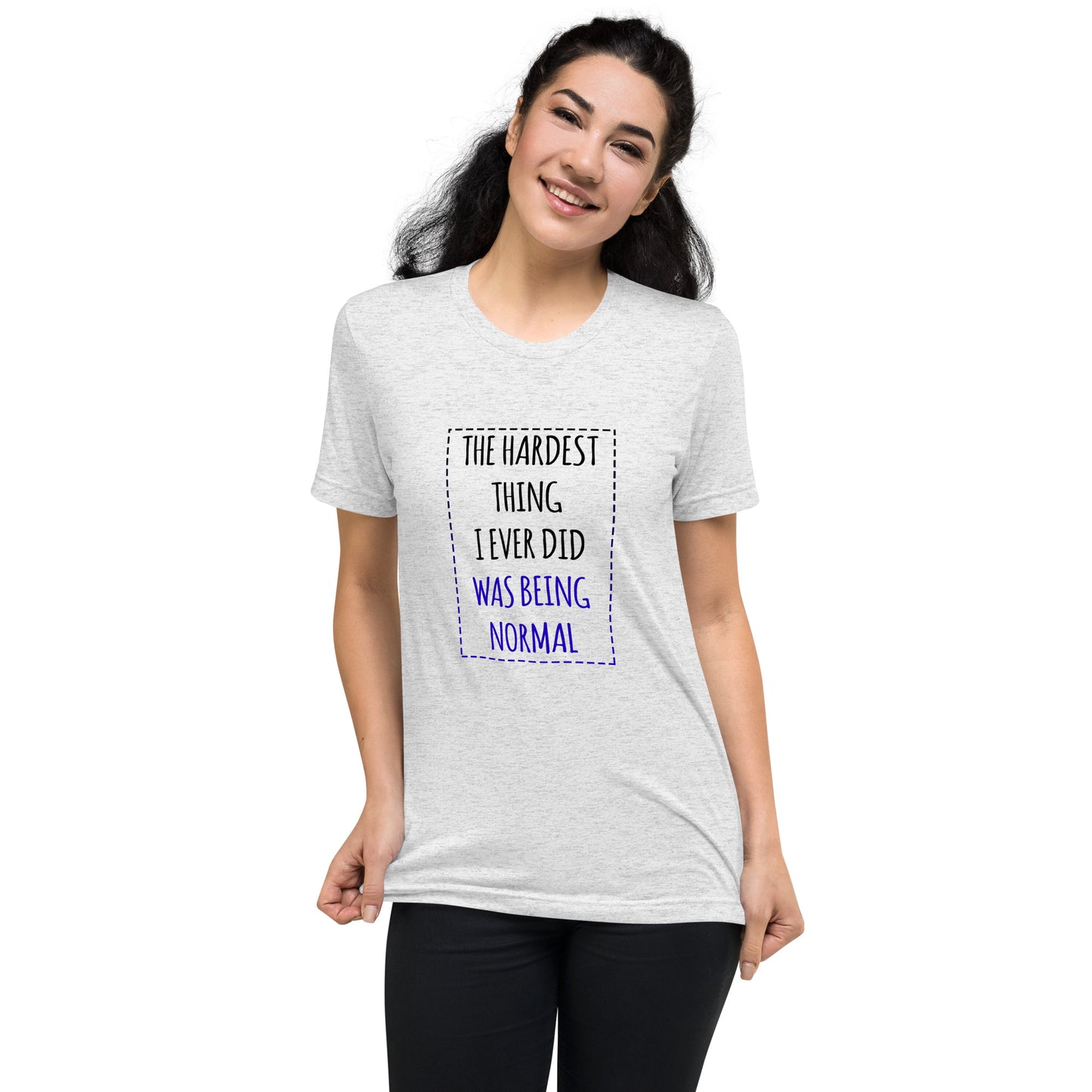 The hardest thing I ever did was being normal - Short sleeve t-shirt